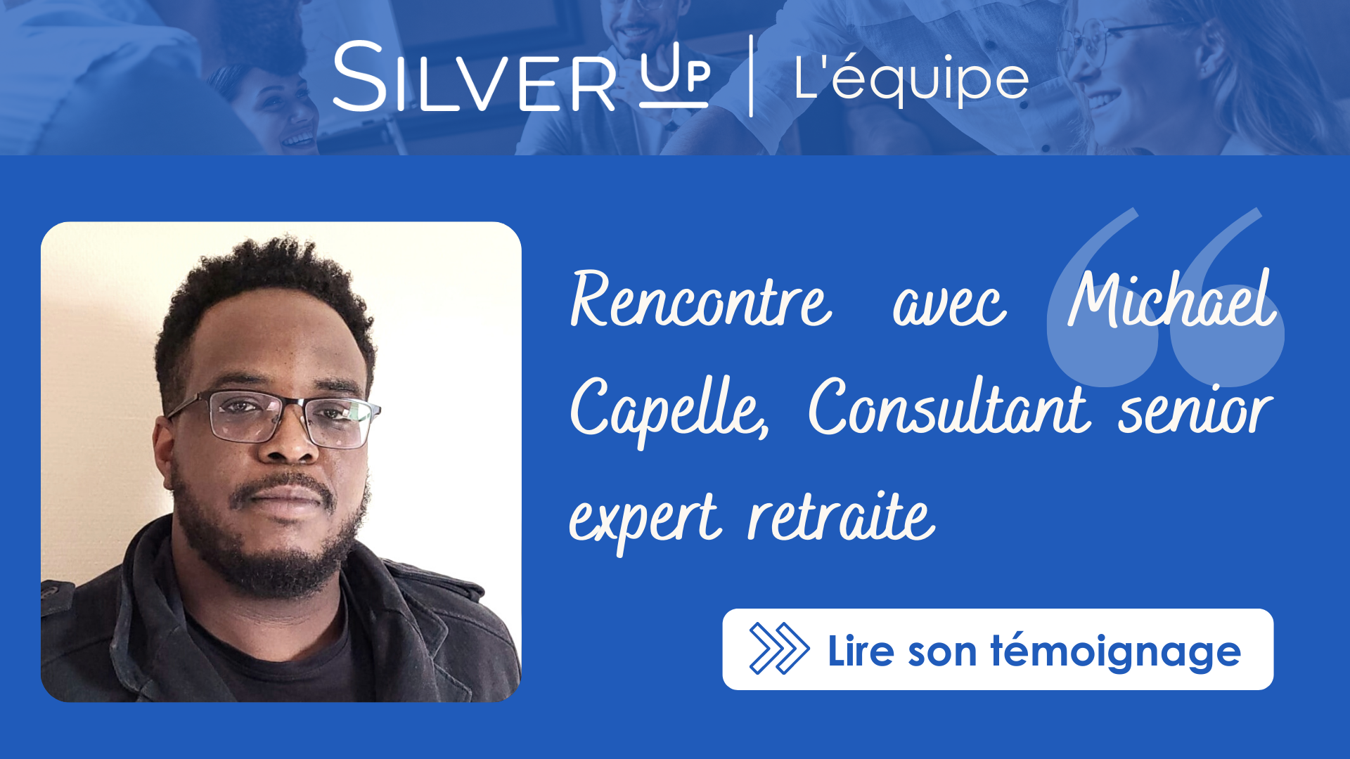 Témoignage Michael Consultant expert retraite Silver Up