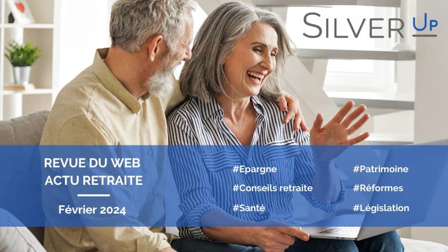 Revue du web retraite Silver Up février 2024