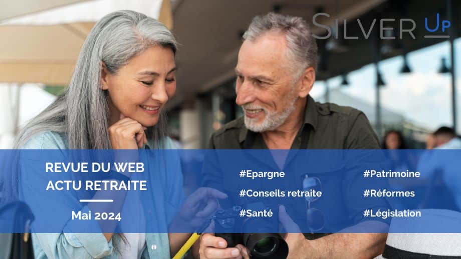 Revue du web retraite Silver Up mai 24